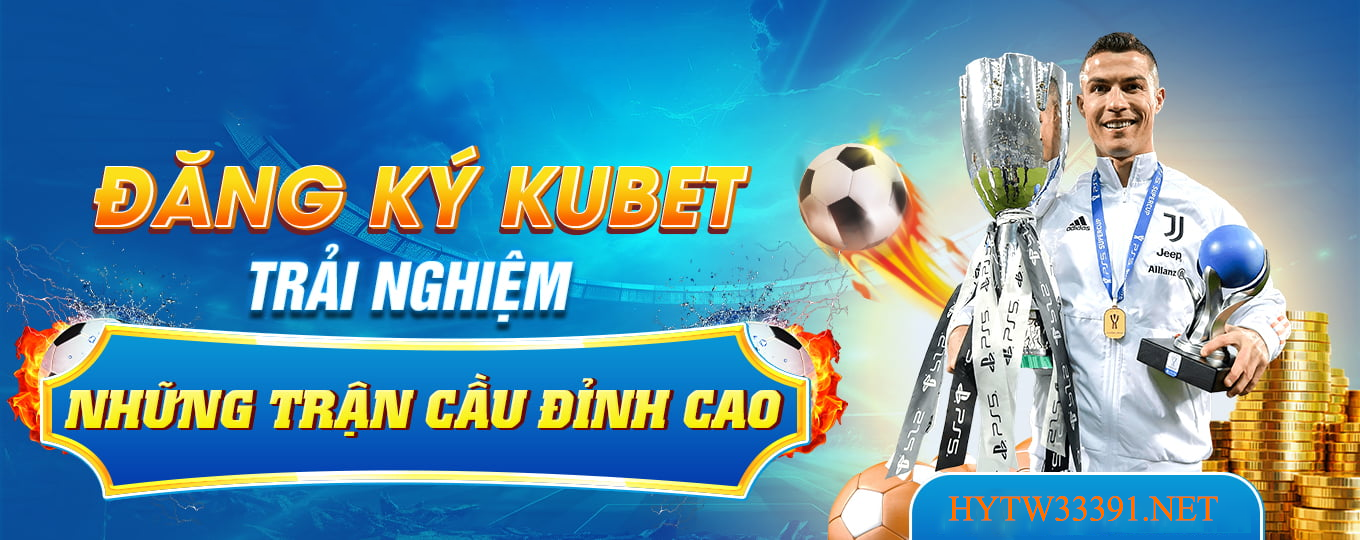trang chủ chính thức nhà cái Kubet - hytw3339.net